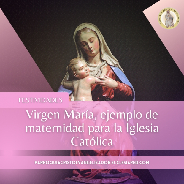 Virgen Mara, ejemplo de maternidad para la Iglesia Catlica