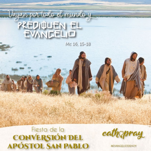 Lecciones pr�cticas del libro de los Hechos de los Ap�stoles 22,3-16 y del Evangelio seg�n San Marcos 16,15-18 en la Fiesta de la Conversi�n de San Pablo, Ap�stol: