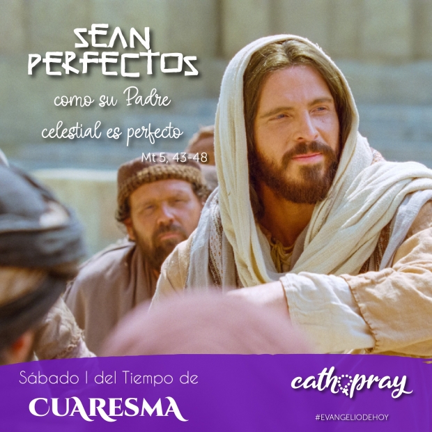 Lecciones pr�cticas del libro del Deuteronomio 26,16-19, y del Santo Evangelio seg�n san Mateo 5, 43-48. I semana del tiempo de Cuaresma.
