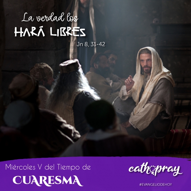 Lecciones pr�cticas del libro del profeta Daniel 3,14-20.49-50.91-92.95, Evangelio seg�n san Juan 8, 31-42. Mi�rcoles de la quinta semana del tiempo de Cuaresma.