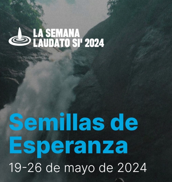 Semana Laudato Si  del 19 al 26 de mayo de 2024
