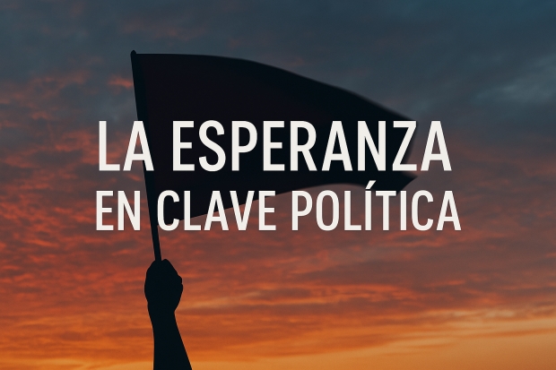 La esperanza en clave poltica: una mirada cristiana para tiempos difciles